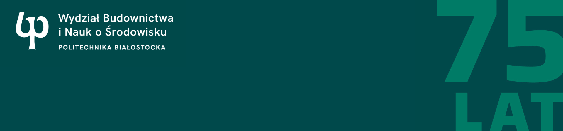 75 lat Wydziału Budownictwa i Nauk o Środowisku Politechniki Białostockiej